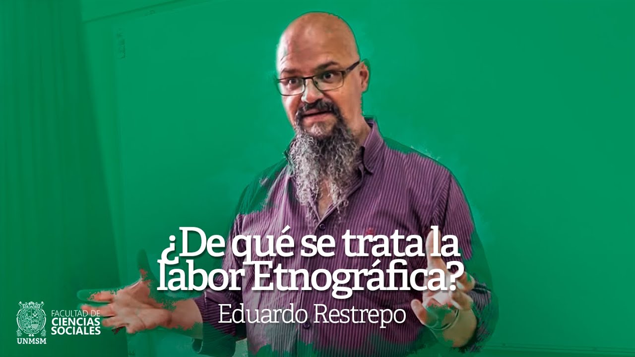 TALLER DE ETNOGRAF&Iacute;A | 1ra sesi&oacute;n | &iquest;De qu&eacute; se trata la labor etnogr&aacute;fica? Eduardo Restrepo