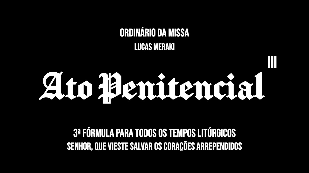 ATO PENITENCIAL III - 3ª Fórmula para todos os tempos (ORDINÁRIO DA MISSA) | Lucas Meraki