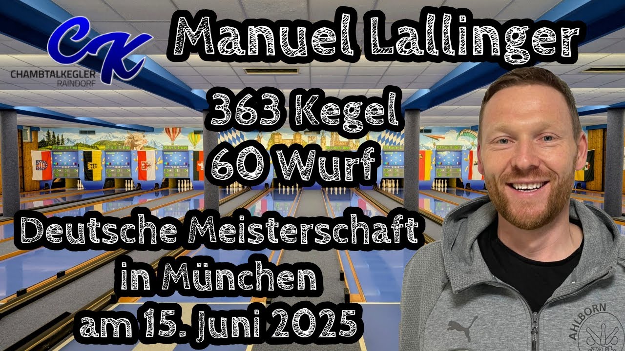 363 Kegel / 60 Wurf | Manuel Lallinger (SKK Chambtalkegler Raindorf) | Deutsche Meisterschaft 2025