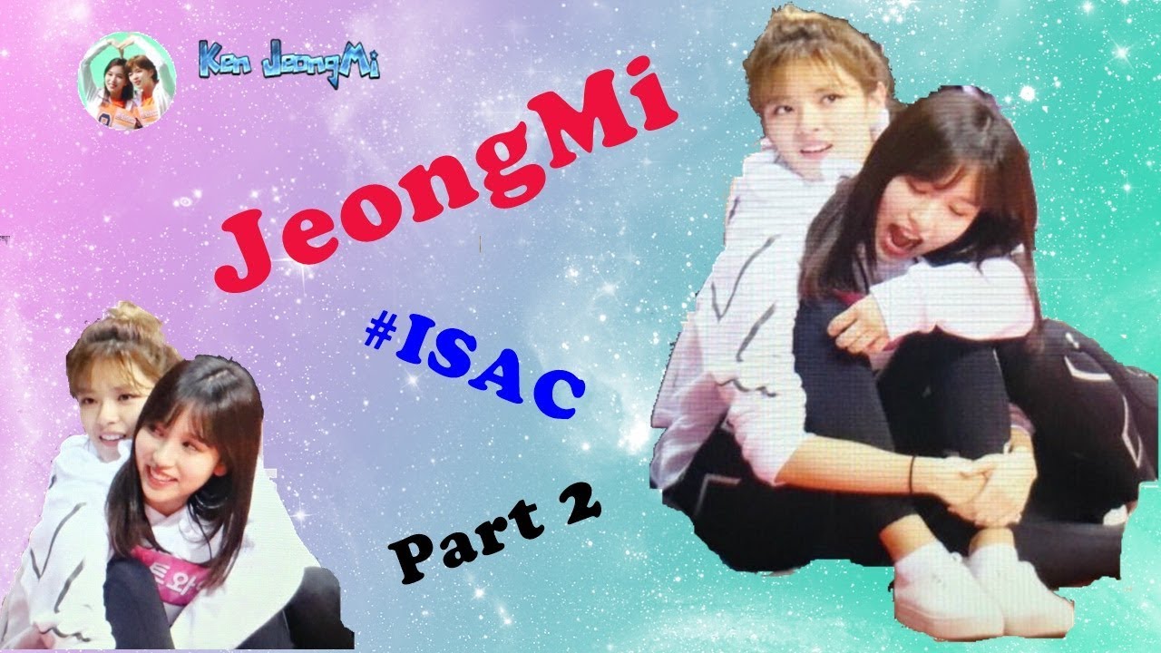 [FMV] Jeongyeon x Mina TWICE 정미 (JeongMi couple) - ISAC AUGUST, 2018 (Part2)💖