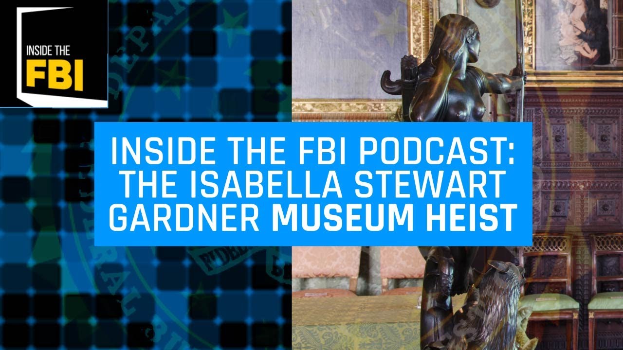 Inside the FBI Podcast: The Isabella Stewart Gardner Museum Heist