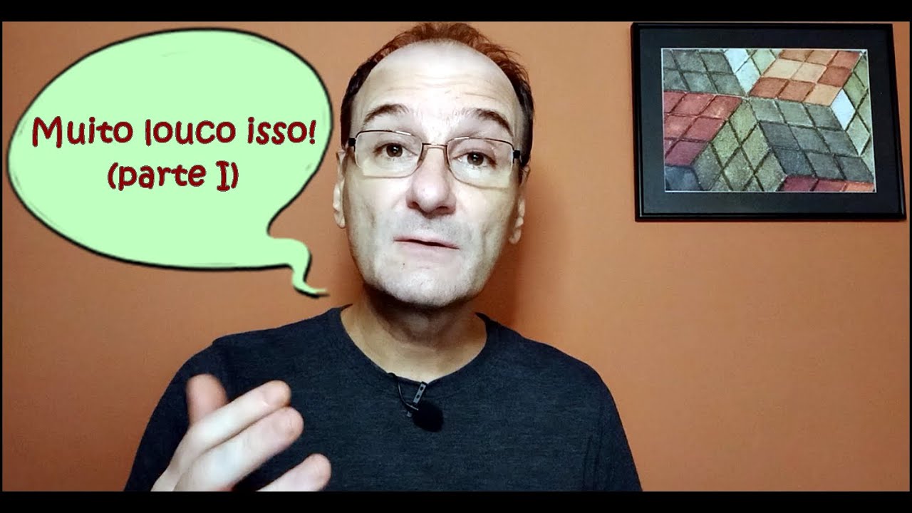 Muito louco isso! (parte I)