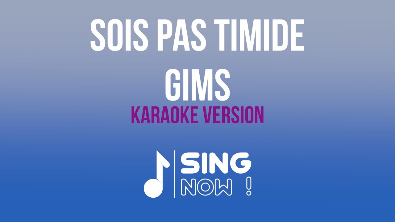 GIMS - SOIS PAS TIMIDE ( KARAOKE VERSION )