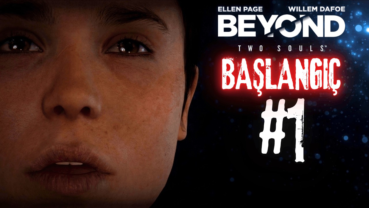 BAŞLANGIÇ┃BEYOND: TWO SOULS┃TÜRKÇE BÖLÜM 1