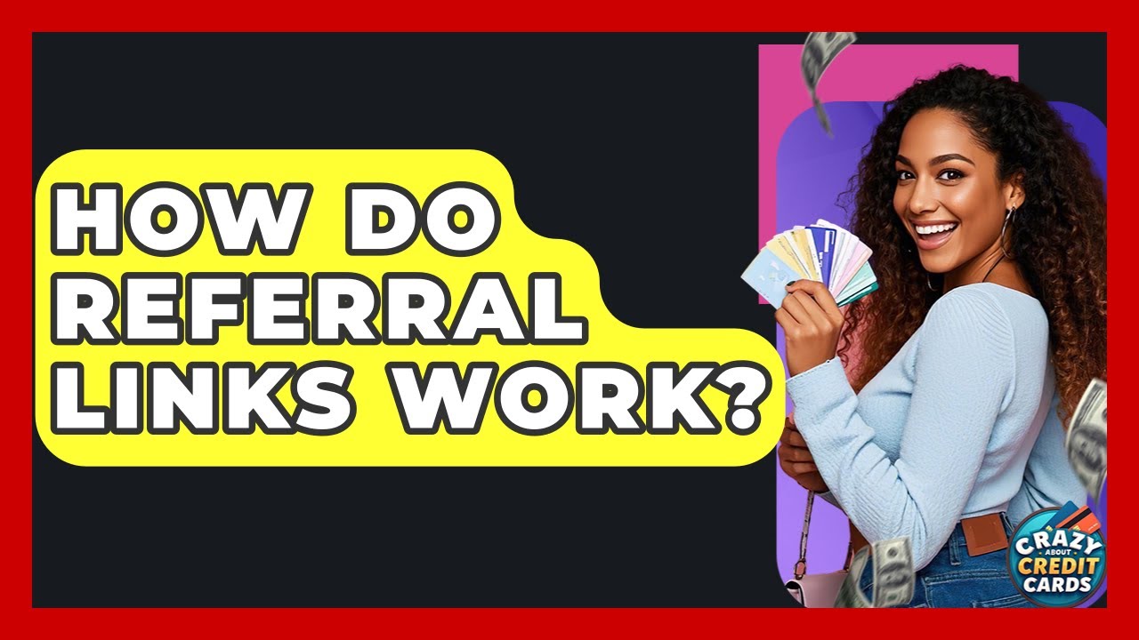 How Do Referral Links Work? - Crazy About Credit Cards