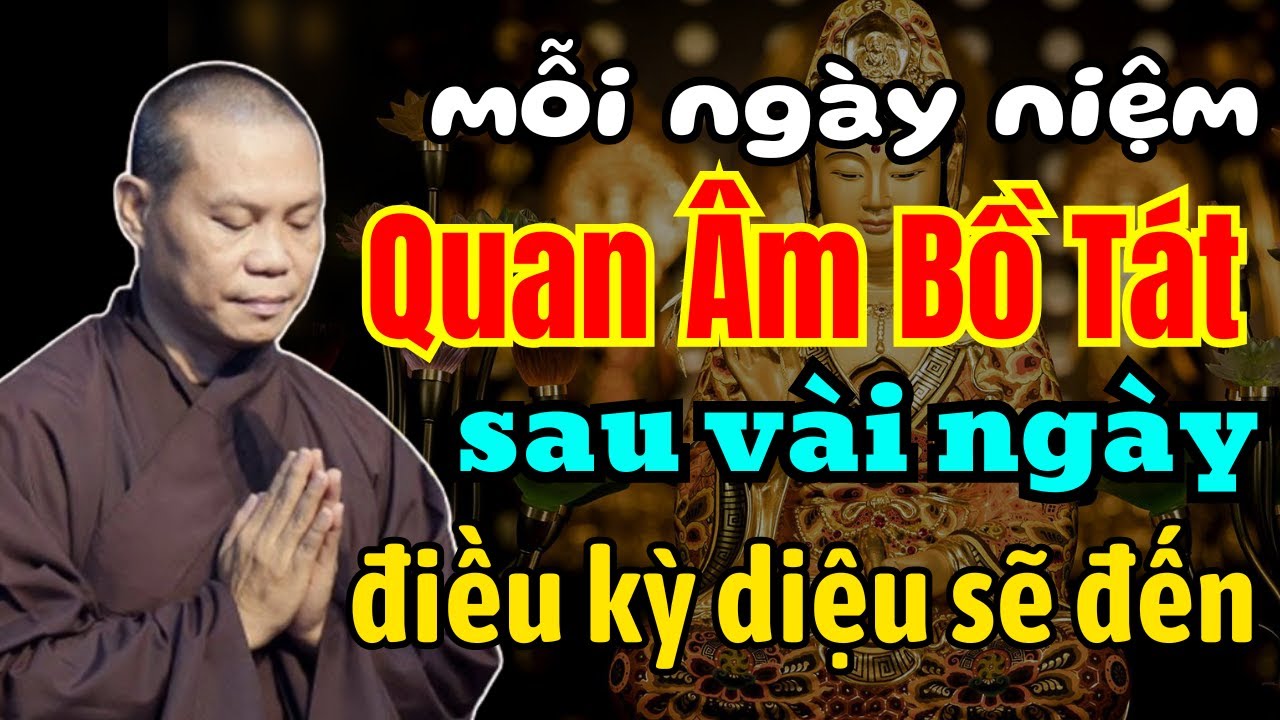 Mỗi ngày niệm Quan Âm Bồ Tát sau vài ngày ĐIỀU KỲ DIỆU SẼ ĐẾN - Thầy Thích Trí Chơn
