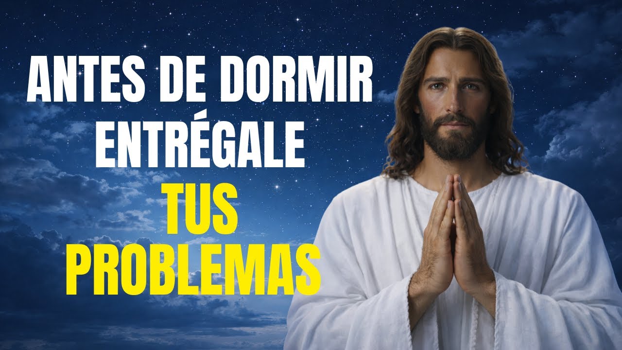 Oración para Entregarle tus Problemas a Dios Antes de Dormir y Recibir un Milagro