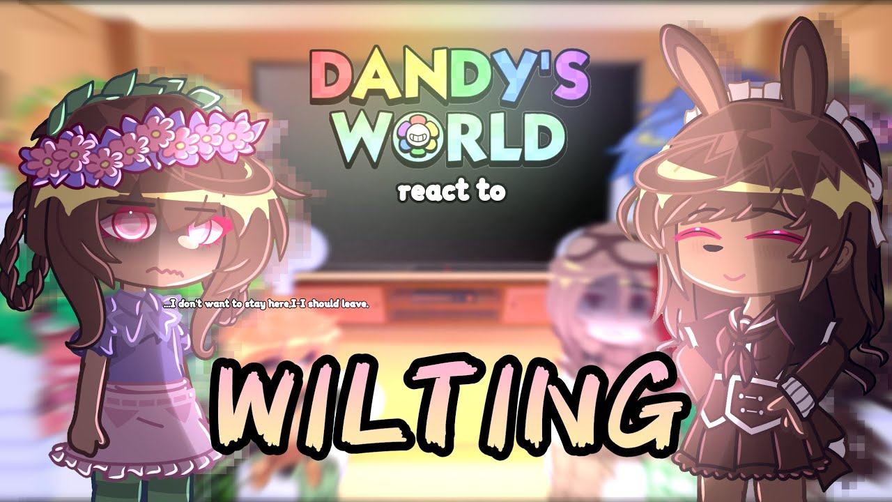 Dandy's World(Mains and Lethals, + Cocoa) react to WILTING | DANDY'S WORLD |#cringe 