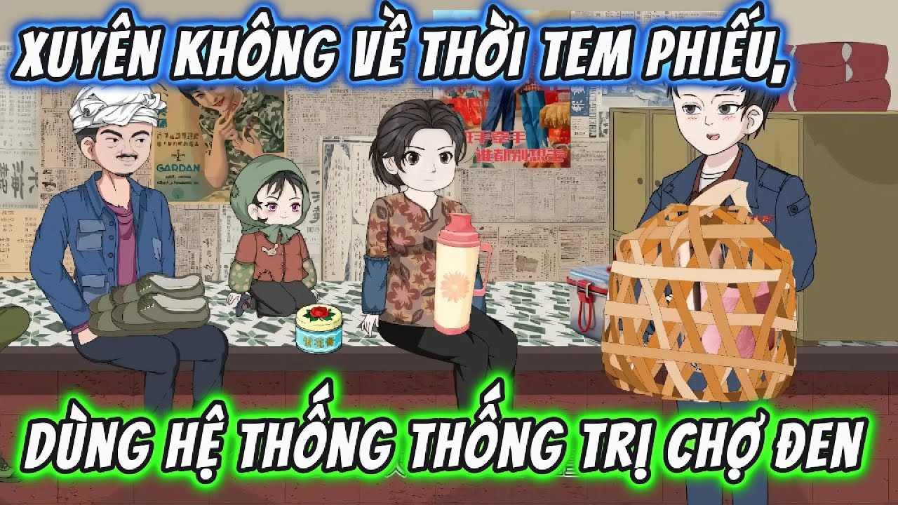 Xuyên Không Về Thời Tem Phiếu, Dùng Hệ Thống Thống Trị Chợ Đen || Full Version || 191VietSub