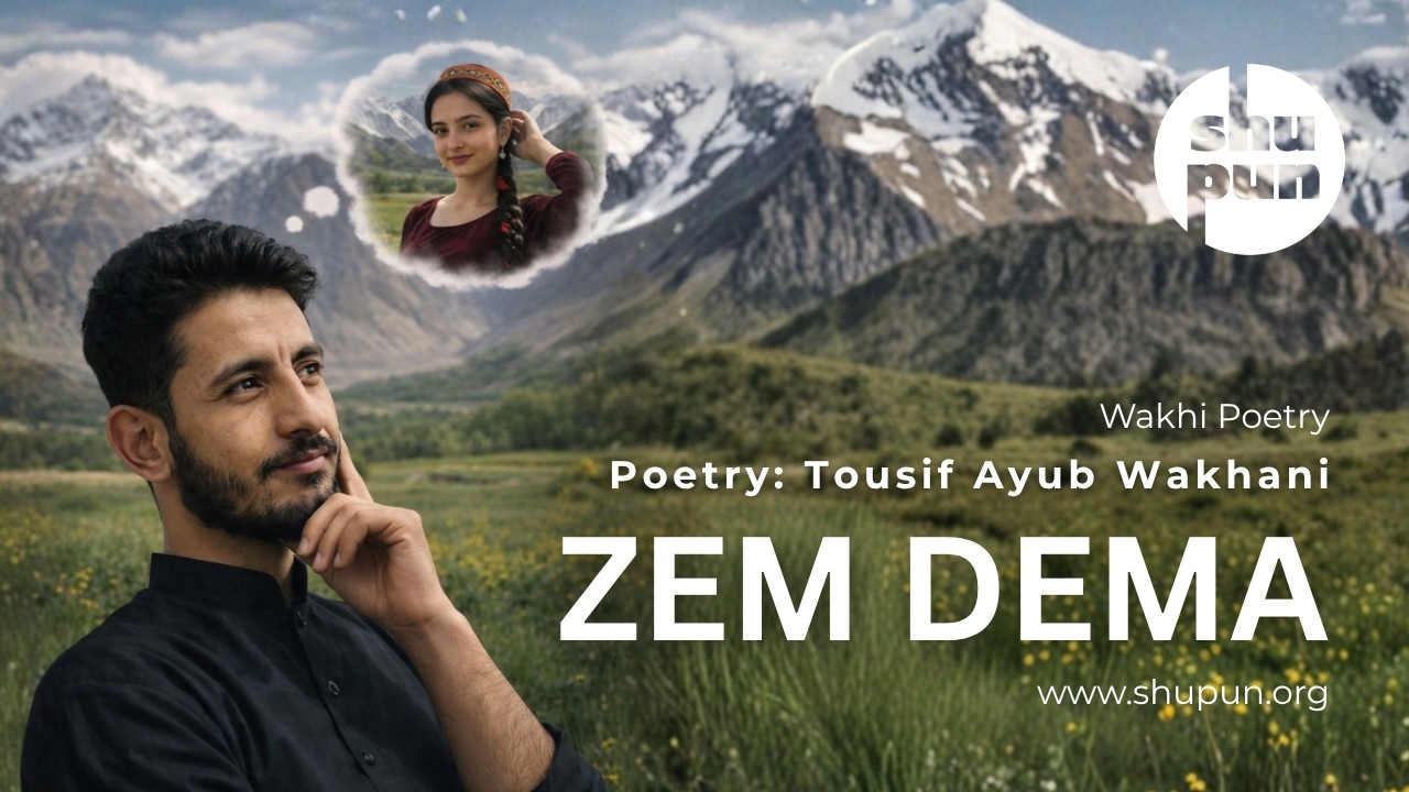 Zem Dema . Tousif Ayub Wakhani . Wakhi Song . shupun