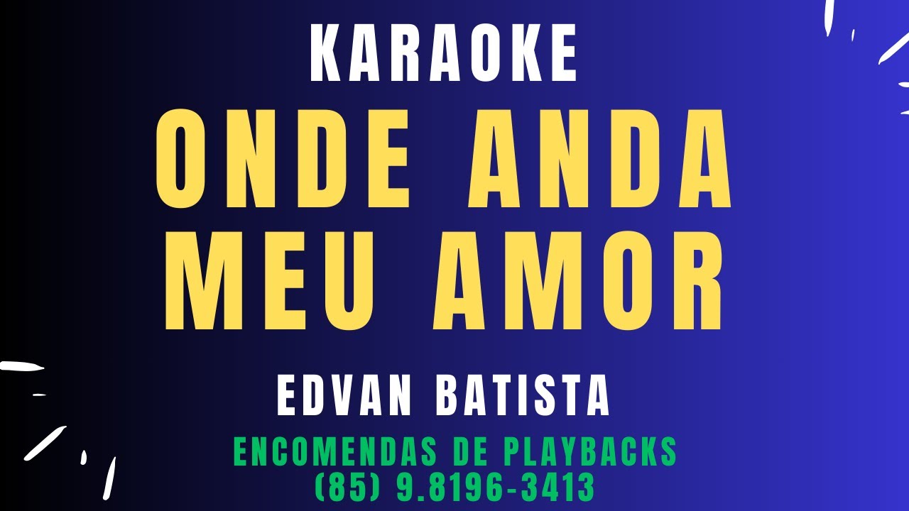KARAOKE -  ONDE ANDA MEU AMOR -  EDVAN BATISTA