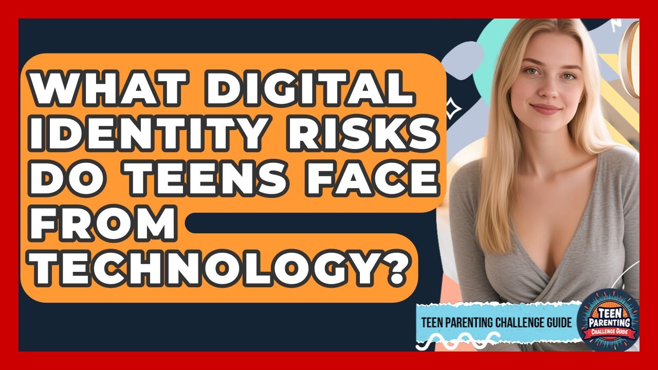 What Digital Identity Risks Do Teens Face From Technology? - Teen Parenting Challenge Guide