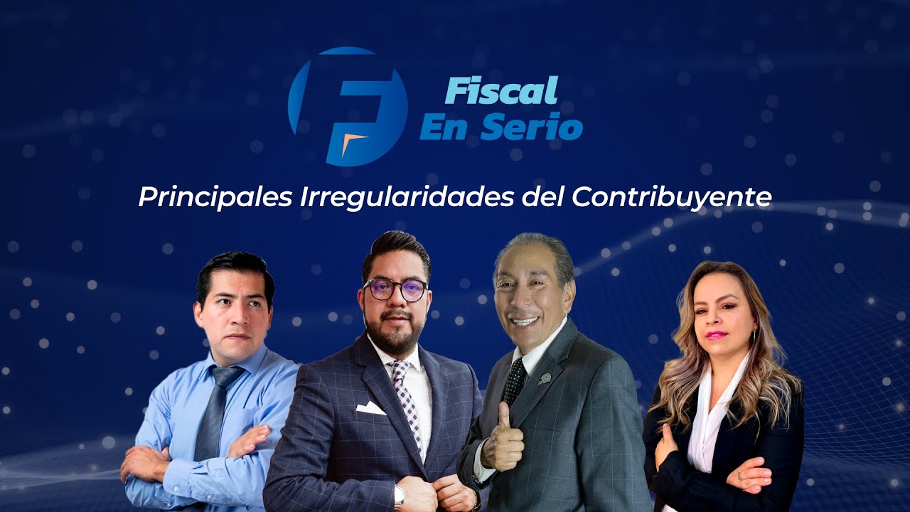 Cadefi | Irregularidades más frecuentes que cometen los contribuyentes | Fiscal en Serio