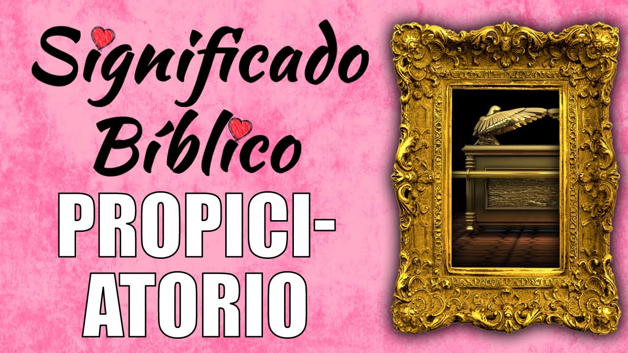 Propiciatorio Significado Bíblico | ¿Qué Significa Propiciatorio en la Biblia? 🙏