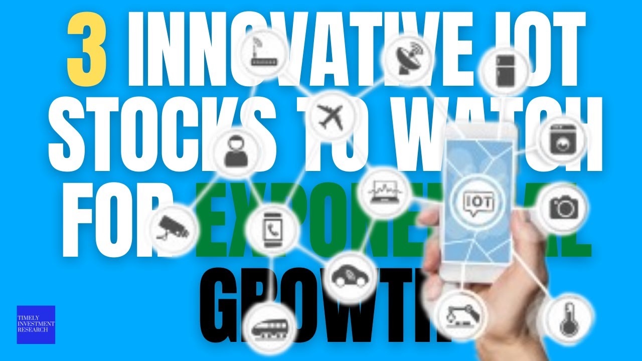 3 Innovative IoT Stocks to Watch for Exponential Growth