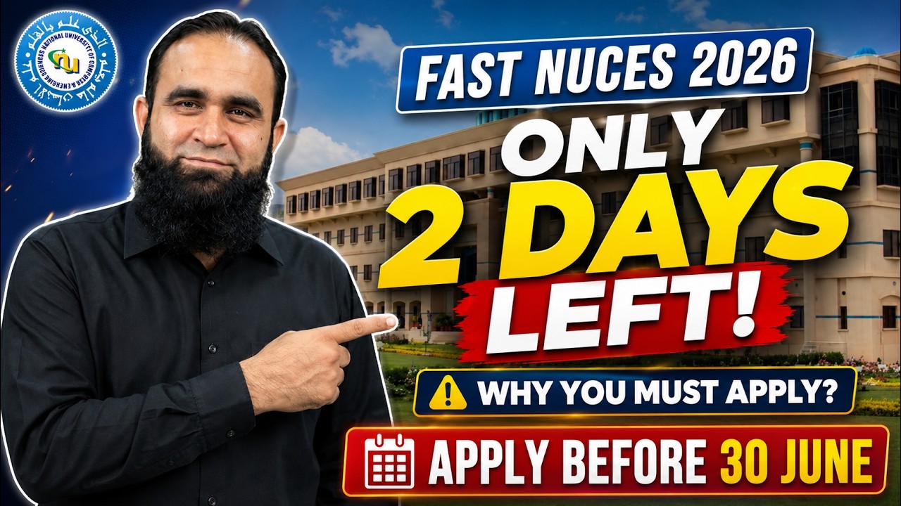 FAST NUCES Admissions 2026 | Only 2 Days Left | Why You Must Apply? | Apply Now Before 30 June