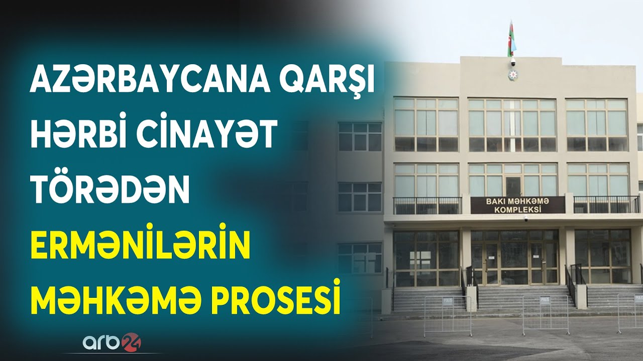 Azərbaycana qarşı Hərbi cinayətlər törətməkdə təqsirləndirilən erməniəsilli şəxslərin məhkəməsi