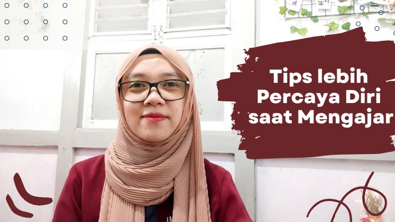 Tips Agar Lebih Percaya Diri Saat Mengajar | Tips Mengajar