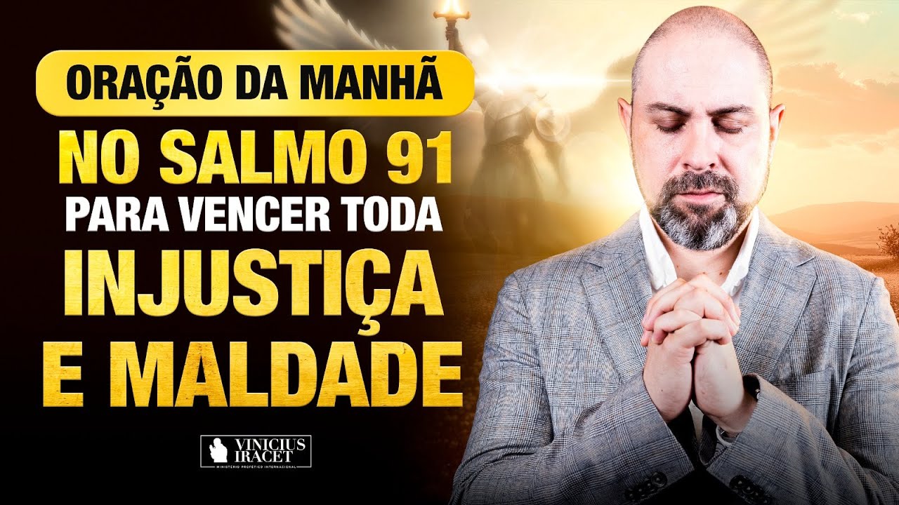 ORAÇÃO DA MANHÃ - JUSTIÇA NO SALMO 91 - Contra todo mal oculto e inveja @Vinicius Iracet