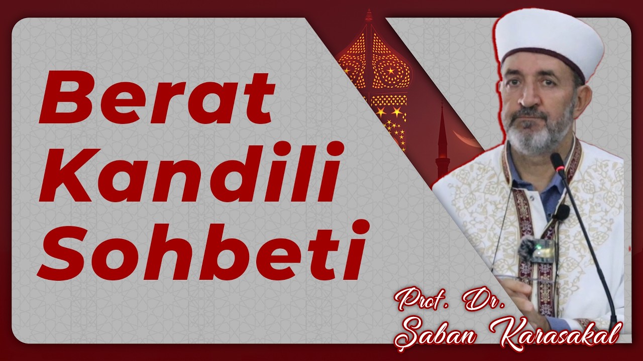 BERAAT KANDİLİ SOHBETİ / PROF. DR. ŞABAN KARASAKAL