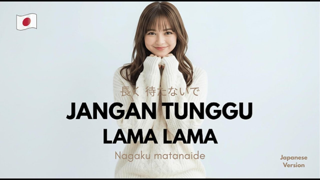 Cici Paramida - Jangan Tunggu Lama Lama Versi Jepang | 長く 待たないで - Nagaku matanaide