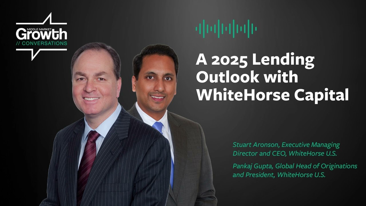A 2025 Lending Outlook with WhiteHorse Capital | Middle Market Growth Conversations