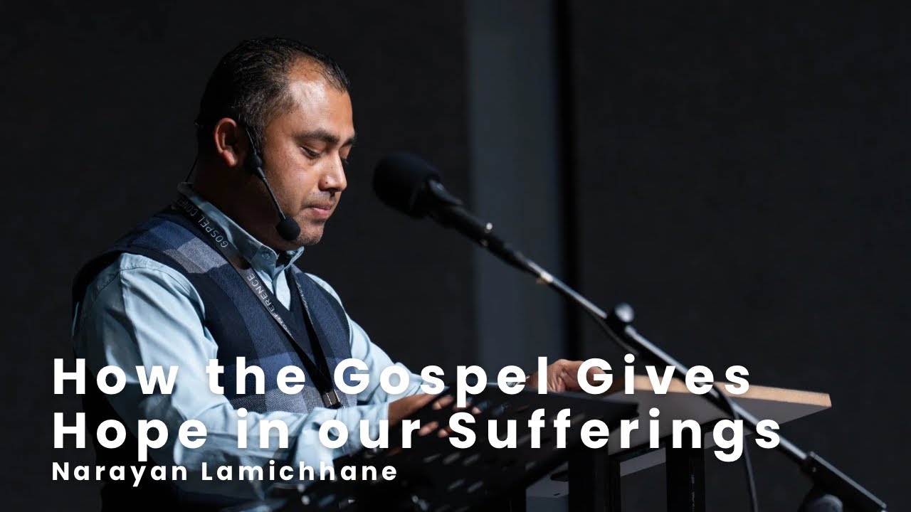How the Gospel Gives Hope in our Sufferings | Narayan Lamichhane | GCON26