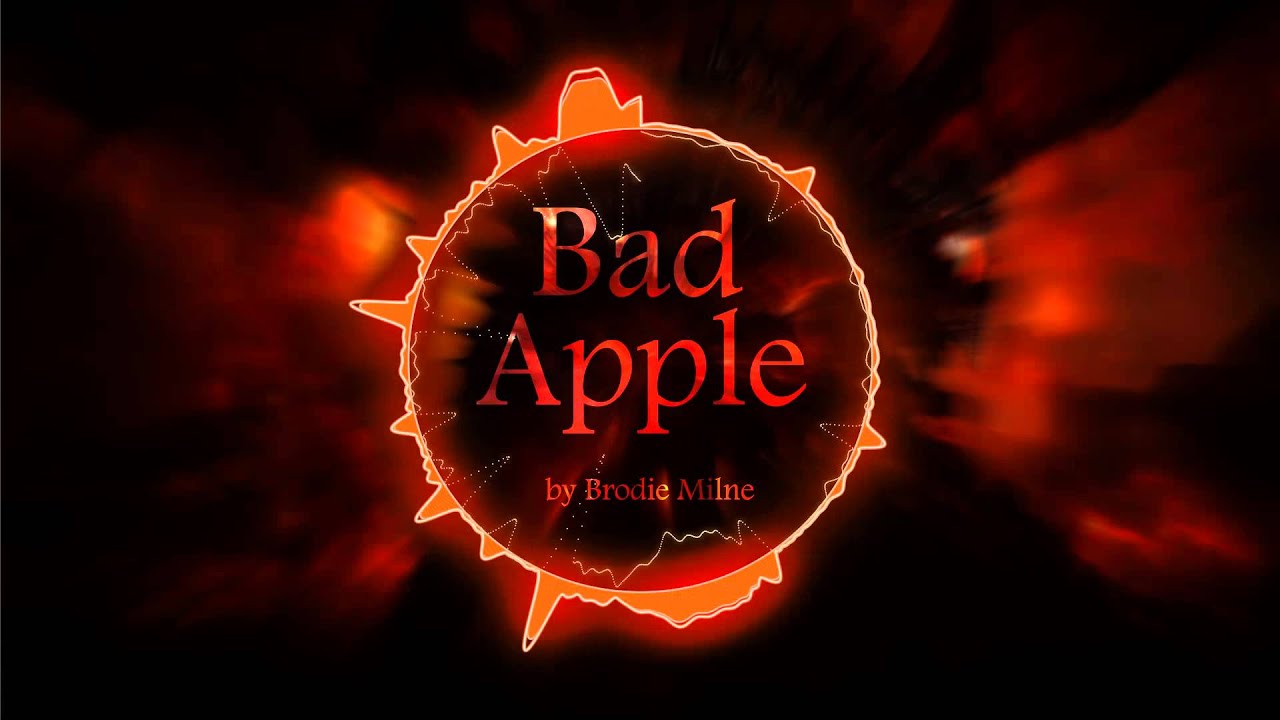 Bad Apple Remix- Brodie Milne