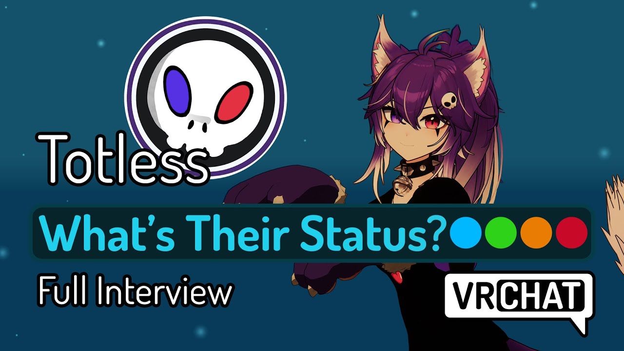 What's Their Status🔵🟢🟠🔴 - @Totless interview