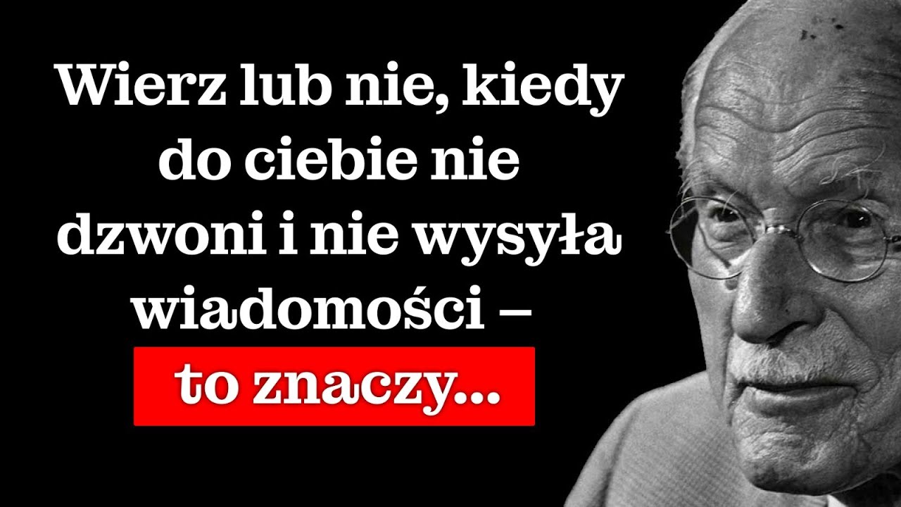 Wierz lub nie, kiedy on się nie odzywa ani nie pisze do ciebie, to znaczy... – Carl Jung