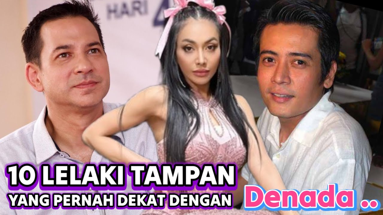 10 LELAKI TAMPAN YANG PERNAH DEKAT DENGAN DENADA !! 