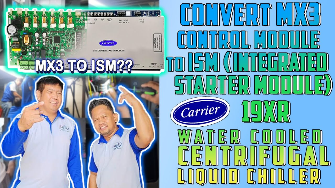 HOW TO CONVERT MX3 MODULE TO ISM (INTEGRATED STARTER MODULE) OF CARRIER 19XR CENTRIFUGAL CHILLER