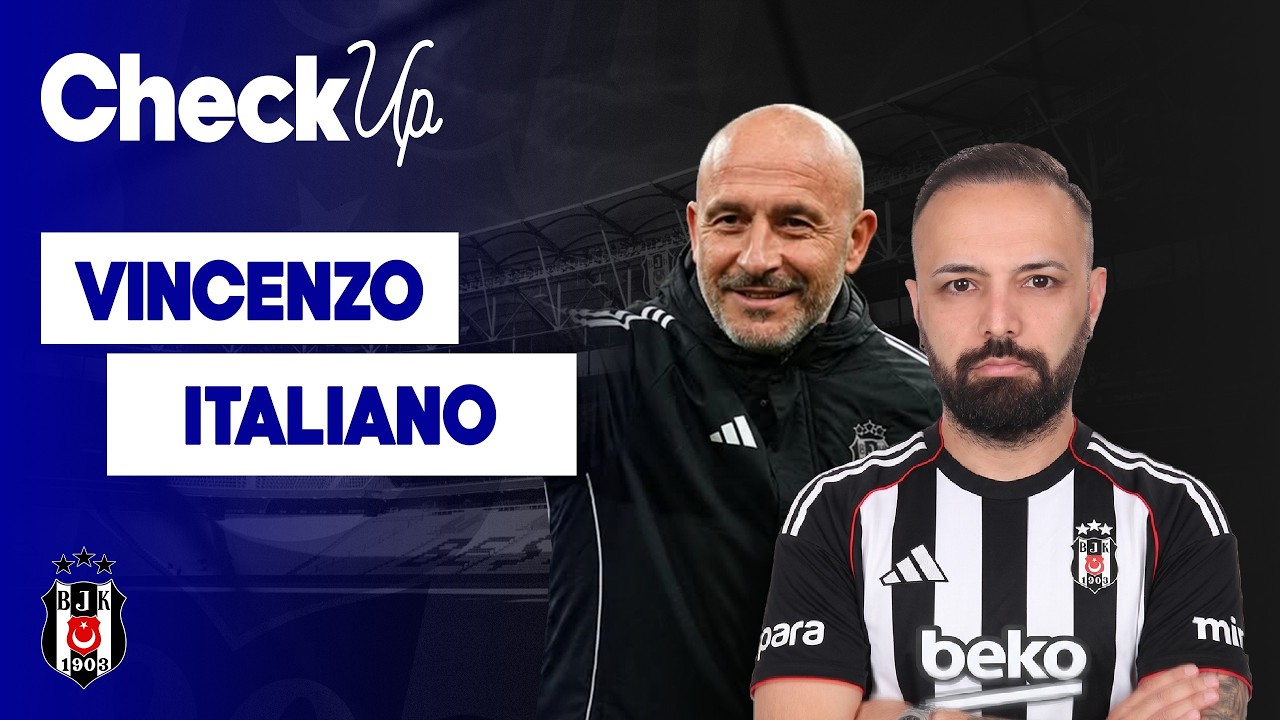 VİNCENZO İTALİANO ADIM ADIM BEŞİKTAŞ'A | TRANSFER &Ccedil;İZGİSİ | G&Uuml;NDEM | CheckUp