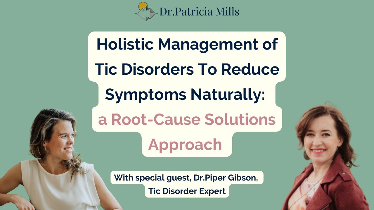 Holistic Management of Tic Disorders To Reduce Symptoms Naturally: a Root-Cause Solutions Approach