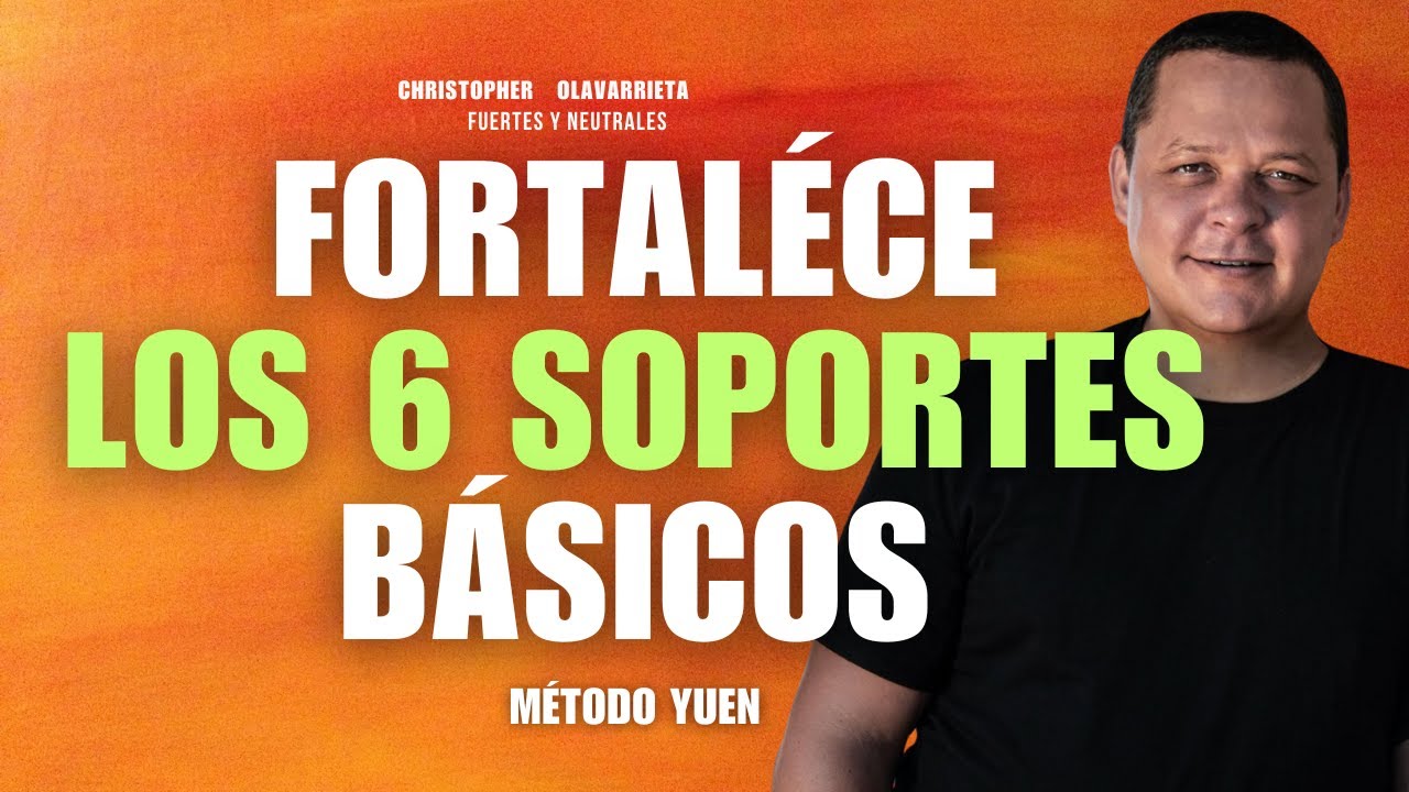 ESCUCHA para FORTALECER los 6 SOPORTES BASICOS de la VIDA | M&eacute;todo Yuen Christopher Olavarrieta