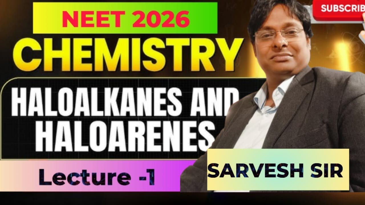 Haloalkane & haloarene II Chemistry II Lecture-1 II NEET 2026 II Concept+PYQ II By Sarvesh Sir