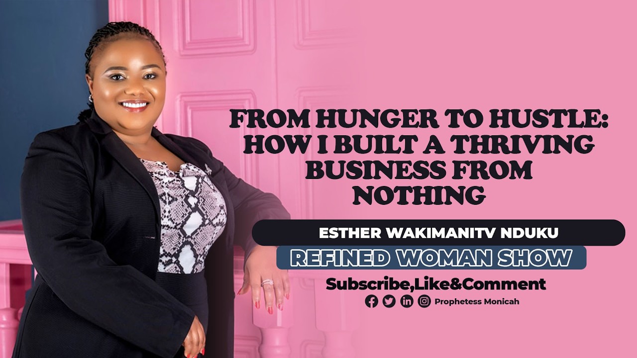From Hunger to Hustle: How I Built a Thriving business from Nothing -Wakimani// Refined Woman Show