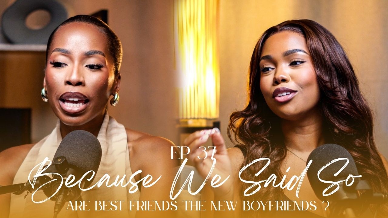 Ep. 37: Are Best Friends The New Boyfriends? | #BecauseWeSaidSoPod