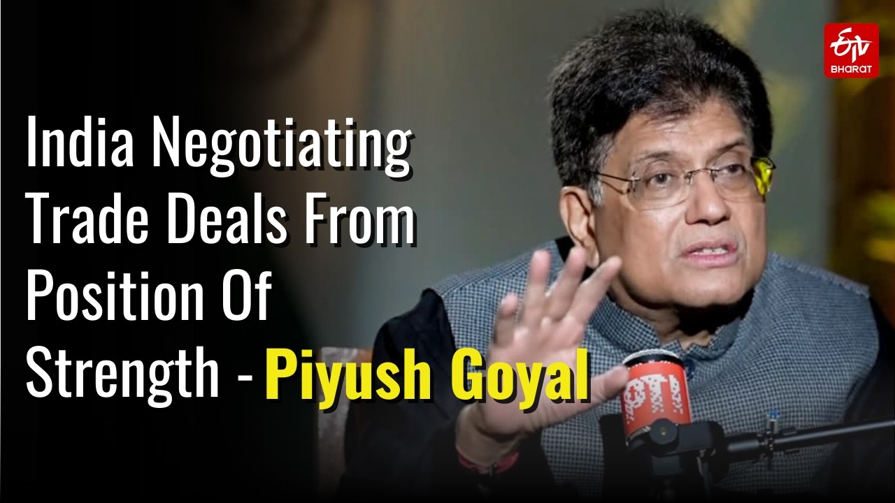 Piyush Goyal: India Delta Of Opportunity, Negotiating Trade Deals From Position Of Strength