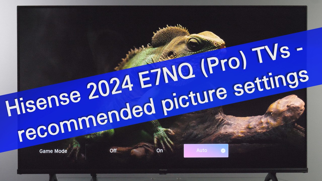 Рекомендуемые настройки изображения для телевизоров Hisense E7NQ и Pro