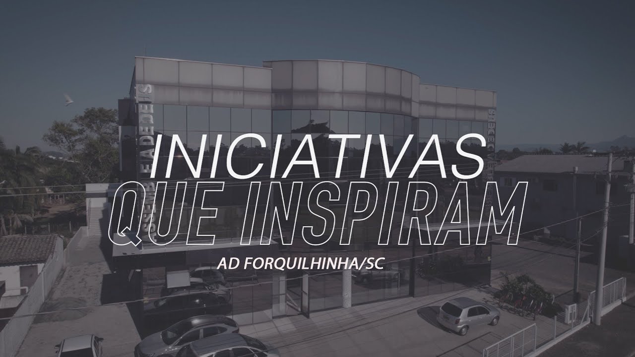 Iniciativas que Inspiram - AD Forquilhinha/SC