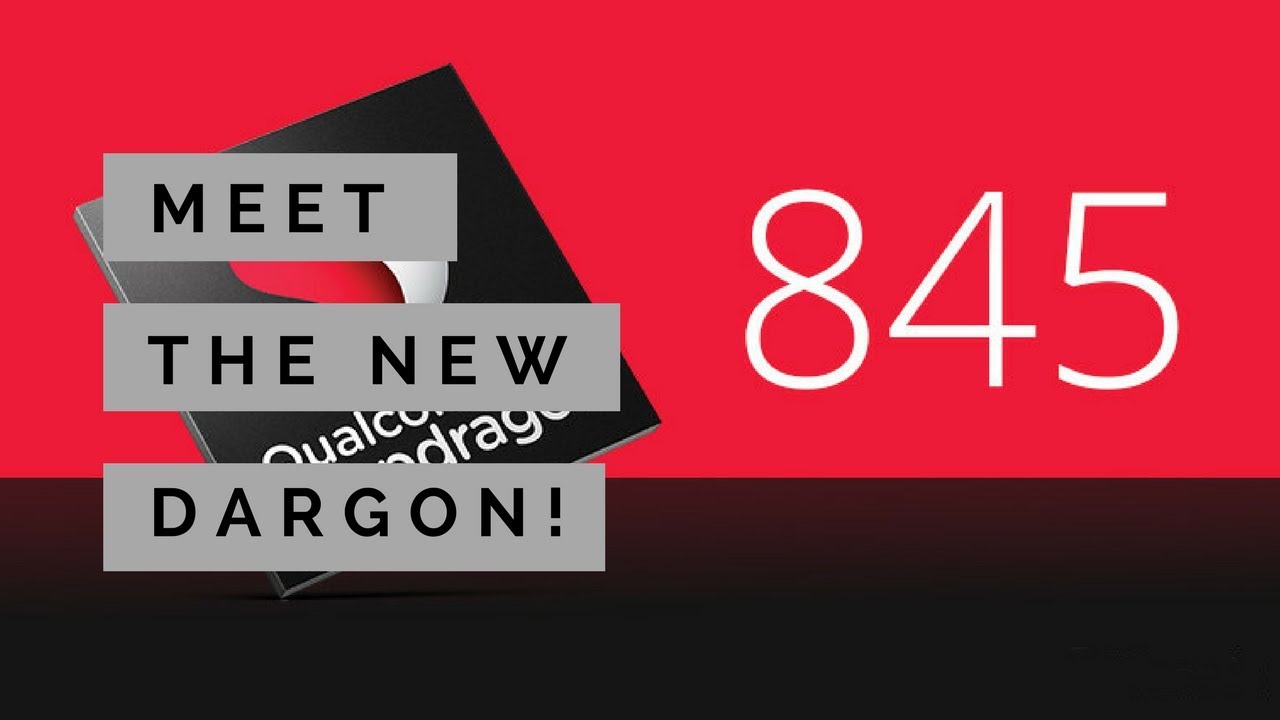 9 Snapdragon 845 Features That Will Supercharge 2018&rsquo;s Phones