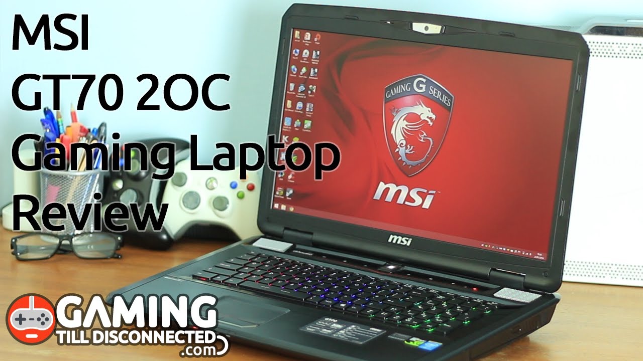 Review: MSI GT70 2OC Gaming Laptop - Gaming Till Disconnected