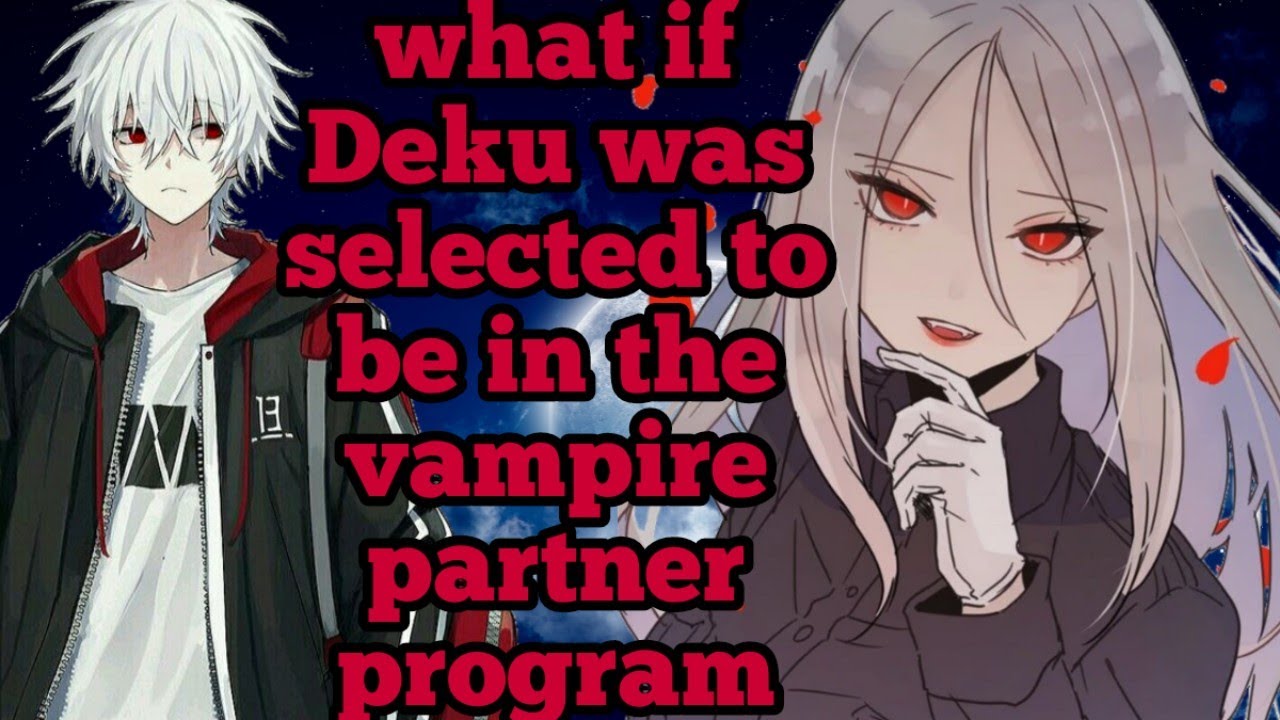 what if deku was selected to be in the vampire partner program part 0