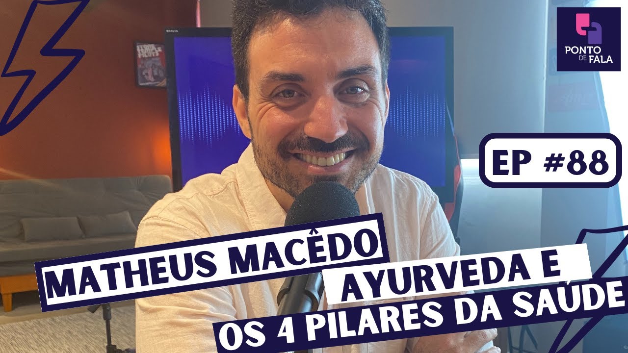 EXCLUSIVO: AYURVEDA E OS 4 PILARES DA SAÚDE | MATHEUS MACÊDO - Ponto de Fala #88