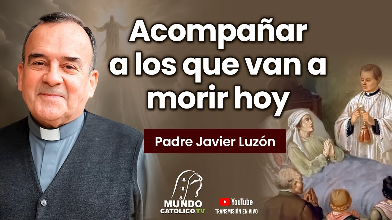 Acompañar a los que van a morir hoy con el Padre Javier Luzón
