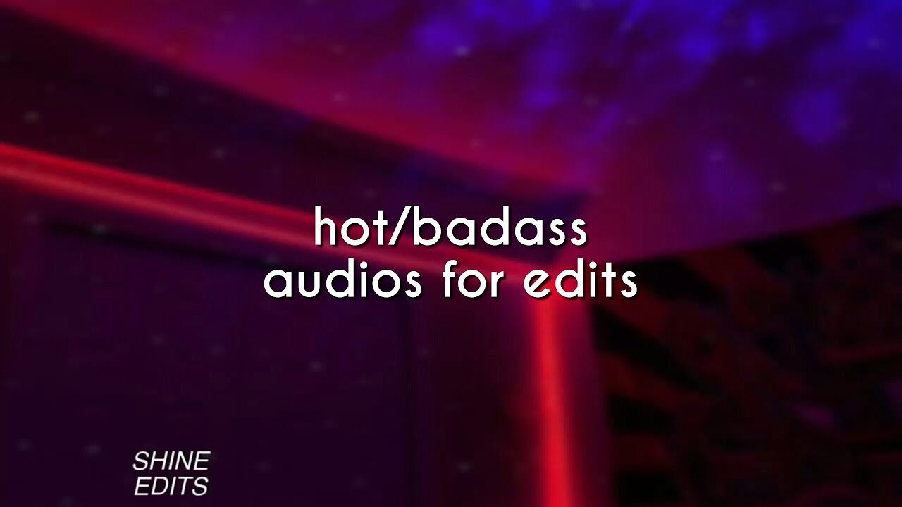 hot/badass audios for edits |pt.5