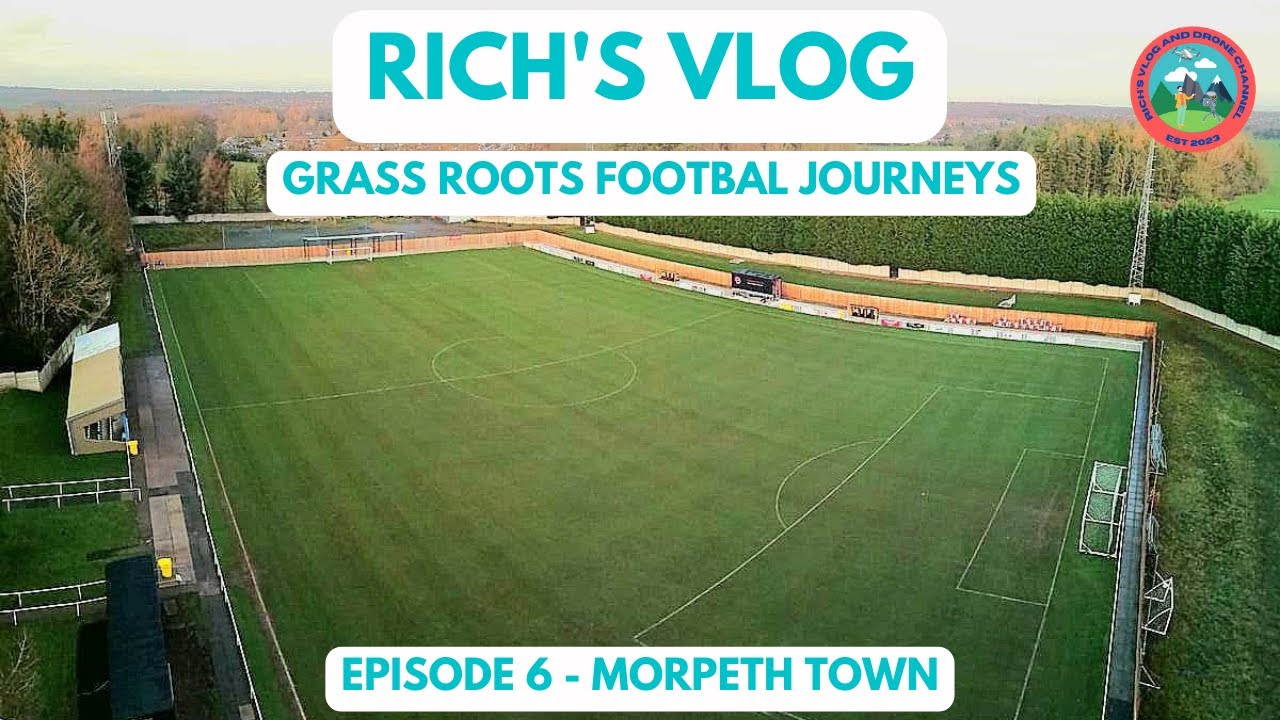 GRASS ROOTS FOOTBALL JOURNEYS - EPISODE 6 - MORPETH TOWN AFC