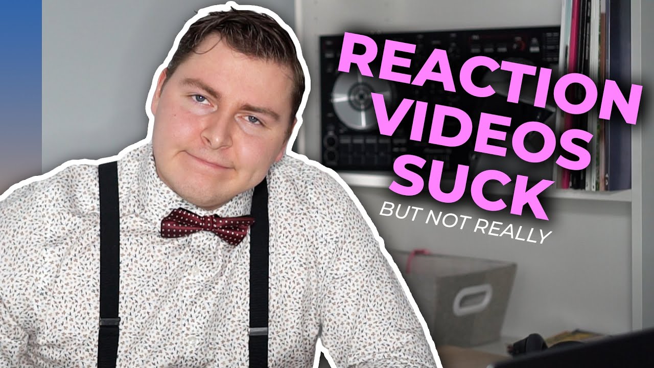 I Hate Reaction Videos
