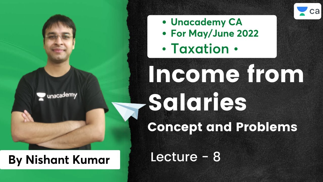 L8: Income from Salaries | Concept and Problems |  Nishant Kumar | Unacademy CA